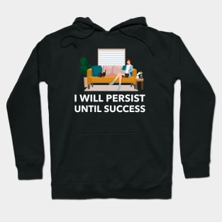 I Will Persist Until Success Hoodie